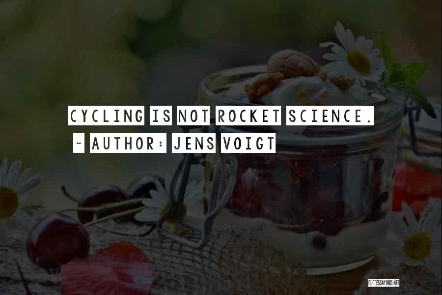 Jens Voigt Quotes: Cycling Is Not Rocket Science.