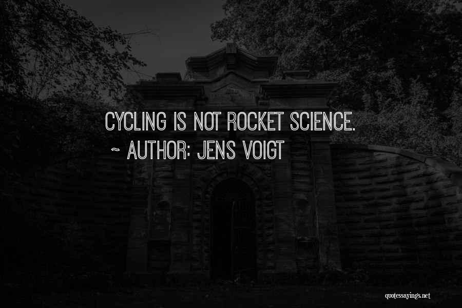 Jens Voigt Quotes: Cycling Is Not Rocket Science.