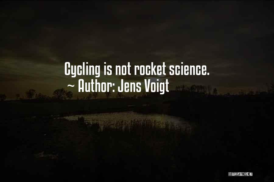 Jens Voigt Quotes: Cycling Is Not Rocket Science.