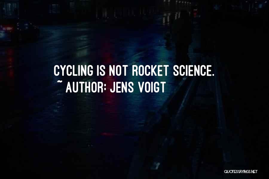 Jens Voigt Quotes: Cycling Is Not Rocket Science.