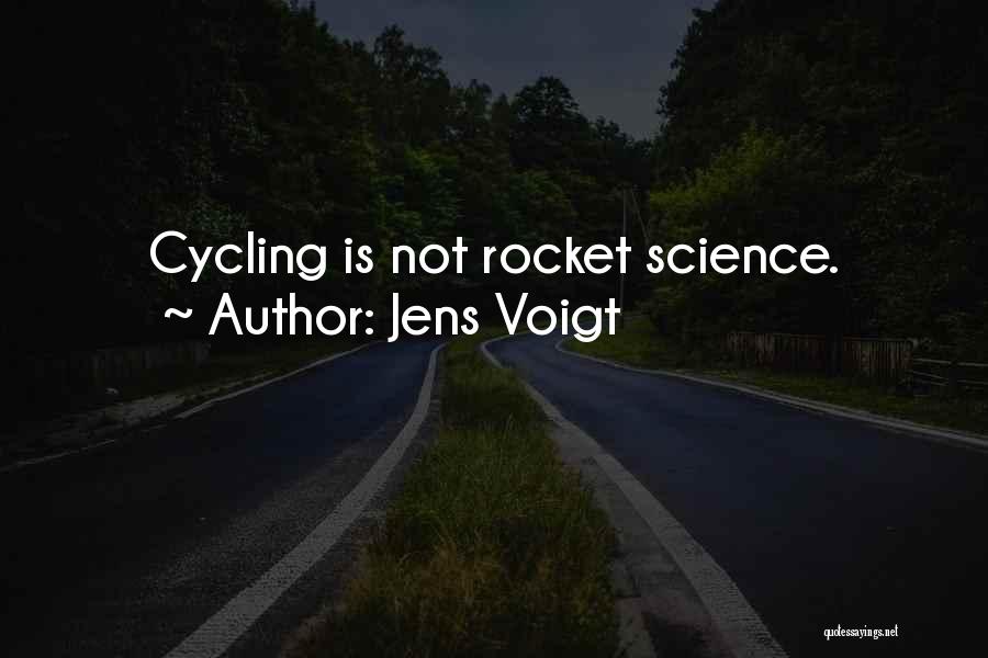 Jens Voigt Quotes: Cycling Is Not Rocket Science.