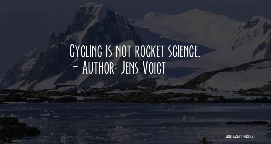 Jens Voigt Quotes: Cycling Is Not Rocket Science.