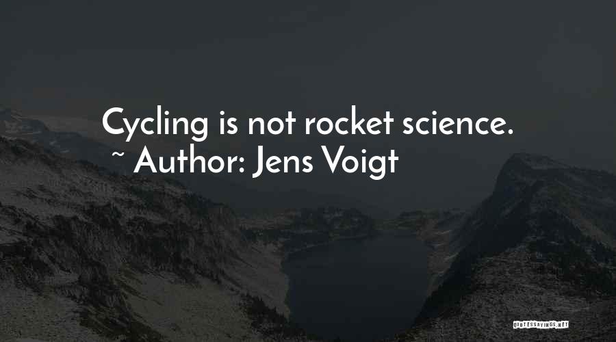 Jens Voigt Quotes: Cycling Is Not Rocket Science.