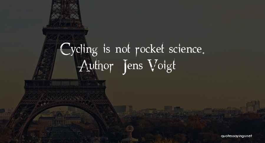 Jens Voigt Quotes: Cycling Is Not Rocket Science.