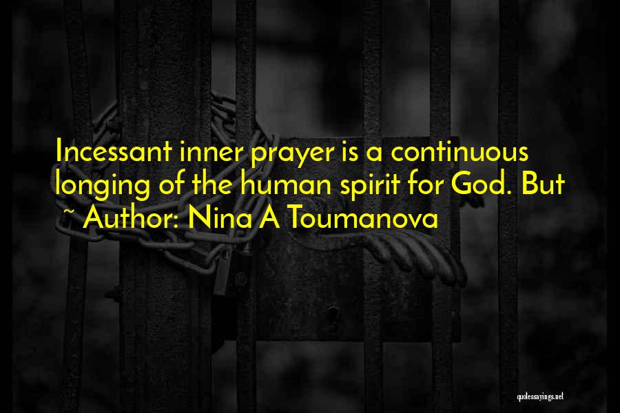 Nina A Toumanova Quotes: Incessant Inner Prayer Is A Continuous Longing Of The Human Spirit For God. But