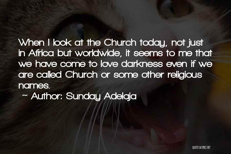 Sunday Adelaja Quotes: When I Look At The Church Today, Not Just In Africa But Worldwide, It Seems To Me That We Have