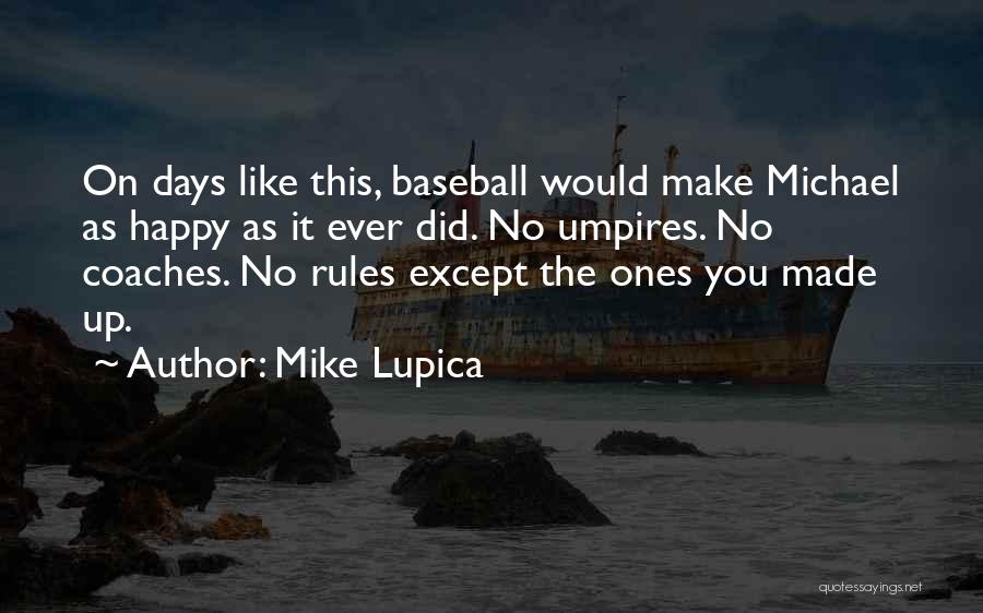 Mike Lupica Quotes: On Days Like This, Baseball Would Make Michael As Happy As It Ever Did. No Umpires. No Coaches. No Rules