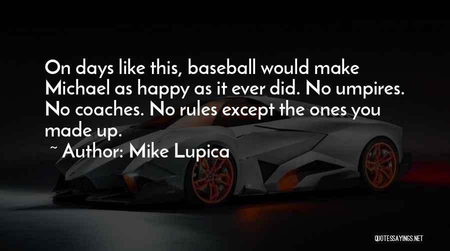 Mike Lupica Quotes: On Days Like This, Baseball Would Make Michael As Happy As It Ever Did. No Umpires. No Coaches. No Rules