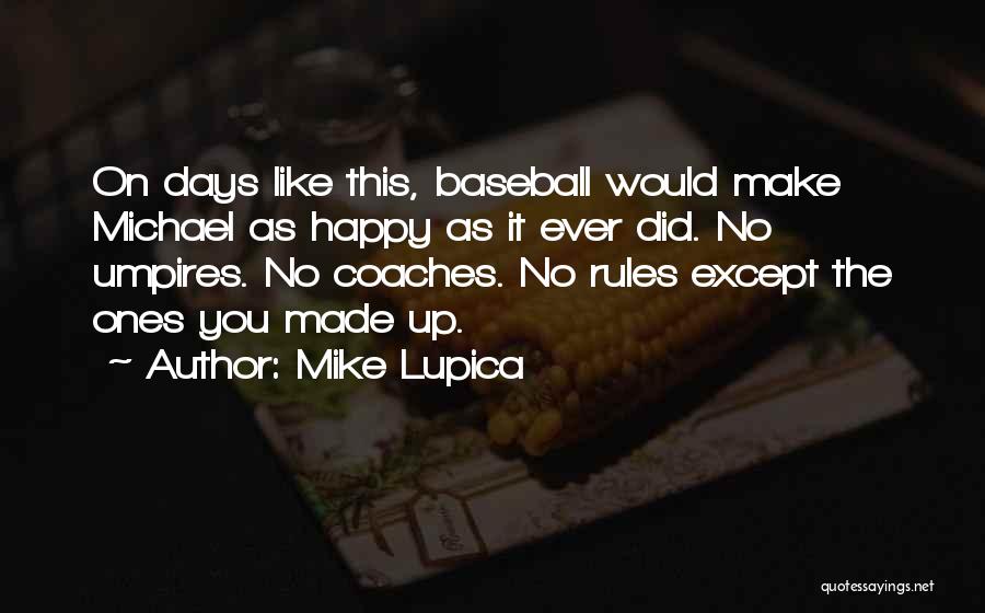 Mike Lupica Quotes: On Days Like This, Baseball Would Make Michael As Happy As It Ever Did. No Umpires. No Coaches. No Rules