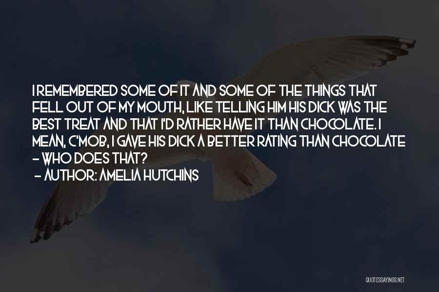 Amelia Hutchins Quotes: I Remembered Some Of It And Some Of The Things That Fell Out Of My Mouth, Like Telling Him His