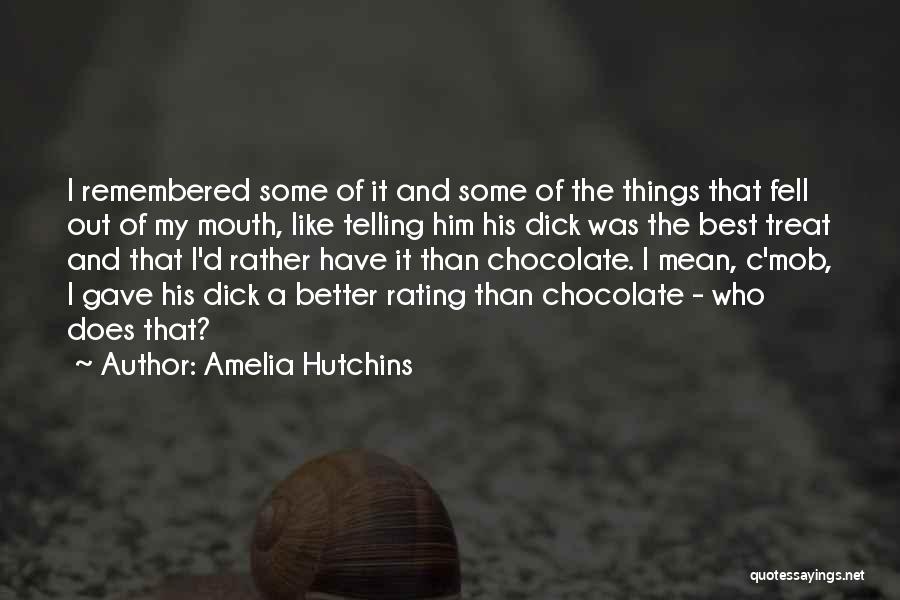 Amelia Hutchins Quotes: I Remembered Some Of It And Some Of The Things That Fell Out Of My Mouth, Like Telling Him His