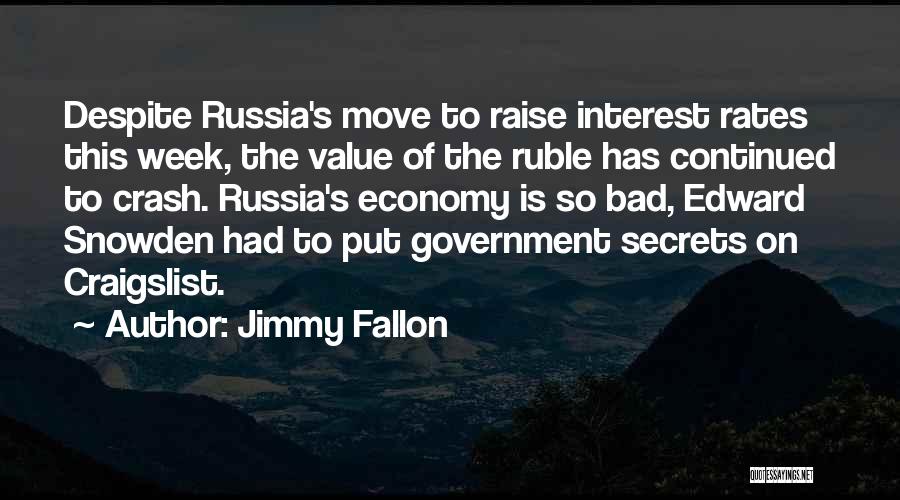 Jimmy Fallon Quotes: Despite Russia's Move To Raise Interest Rates This Week, The Value Of The Ruble Has Continued To Crash. Russia's Economy
