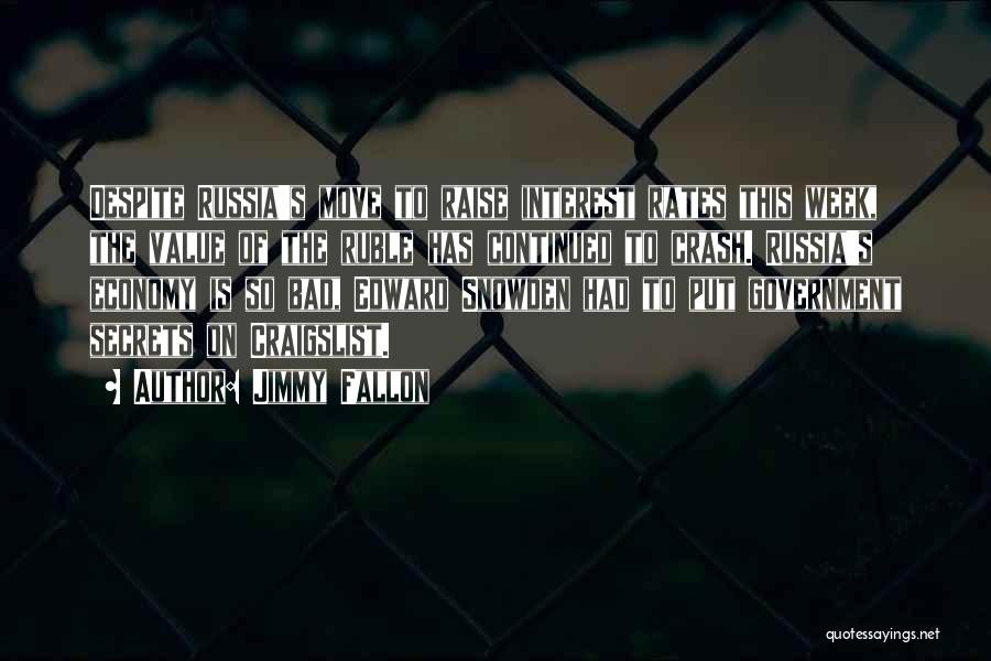 Jimmy Fallon Quotes: Despite Russia's Move To Raise Interest Rates This Week, The Value Of The Ruble Has Continued To Crash. Russia's Economy