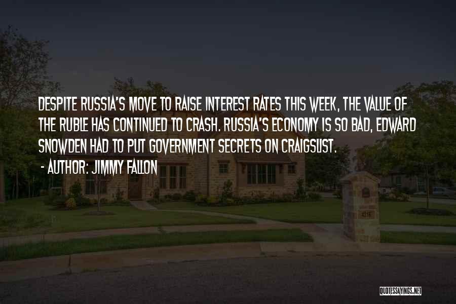 Jimmy Fallon Quotes: Despite Russia's Move To Raise Interest Rates This Week, The Value Of The Ruble Has Continued To Crash. Russia's Economy