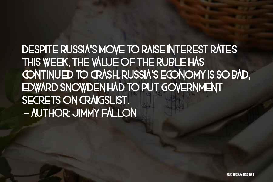 Jimmy Fallon Quotes: Despite Russia's Move To Raise Interest Rates This Week, The Value Of The Ruble Has Continued To Crash. Russia's Economy