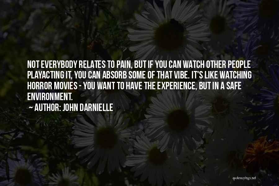 John Darnielle Quotes: Not Everybody Relates To Pain, But If You Can Watch Other People Playacting It, You Can Absorb Some Of That