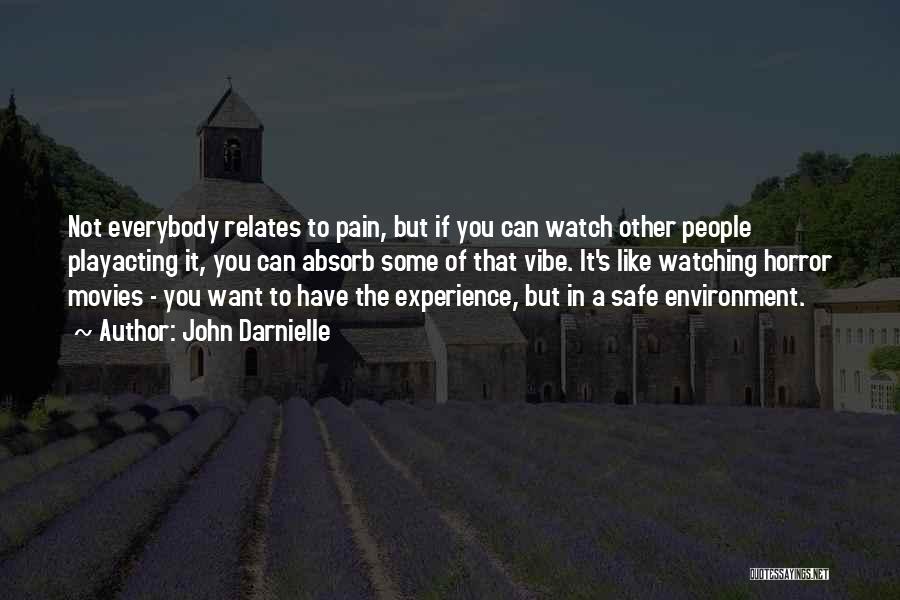 John Darnielle Quotes: Not Everybody Relates To Pain, But If You Can Watch Other People Playacting It, You Can Absorb Some Of That