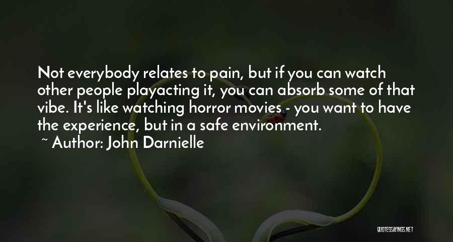 John Darnielle Quotes: Not Everybody Relates To Pain, But If You Can Watch Other People Playacting It, You Can Absorb Some Of That