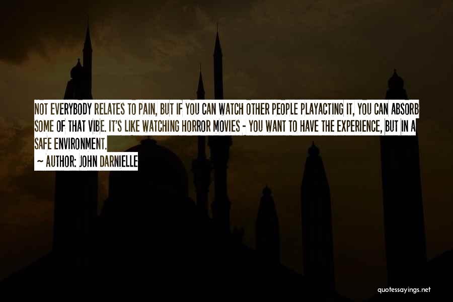 John Darnielle Quotes: Not Everybody Relates To Pain, But If You Can Watch Other People Playacting It, You Can Absorb Some Of That