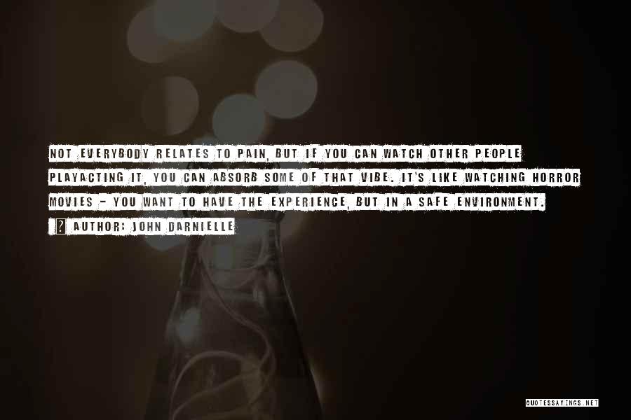 John Darnielle Quotes: Not Everybody Relates To Pain, But If You Can Watch Other People Playacting It, You Can Absorb Some Of That