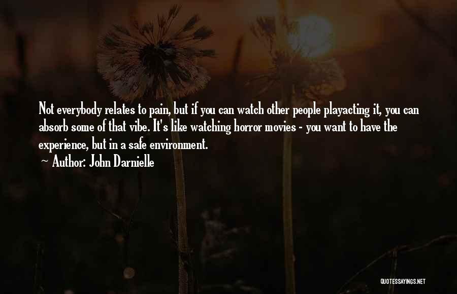 John Darnielle Quotes: Not Everybody Relates To Pain, But If You Can Watch Other People Playacting It, You Can Absorb Some Of That