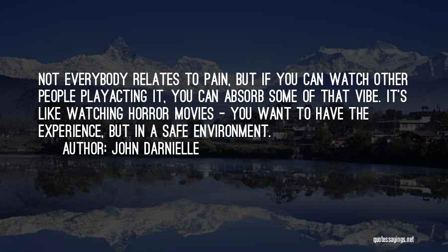 John Darnielle Quotes: Not Everybody Relates To Pain, But If You Can Watch Other People Playacting It, You Can Absorb Some Of That