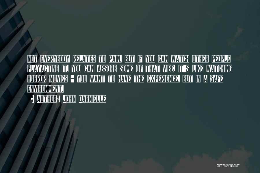 John Darnielle Quotes: Not Everybody Relates To Pain, But If You Can Watch Other People Playacting It, You Can Absorb Some Of That