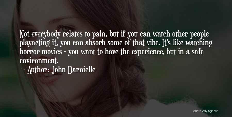 John Darnielle Quotes: Not Everybody Relates To Pain, But If You Can Watch Other People Playacting It, You Can Absorb Some Of That