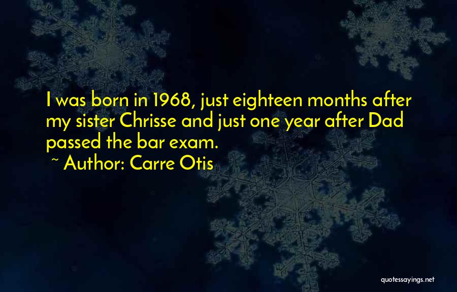 Carre Otis Quotes: I Was Born In 1968, Just Eighteen Months After My Sister Chrisse And Just One Year After Dad Passed The