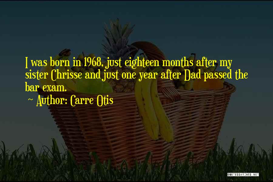 Carre Otis Quotes: I Was Born In 1968, Just Eighteen Months After My Sister Chrisse And Just One Year After Dad Passed The