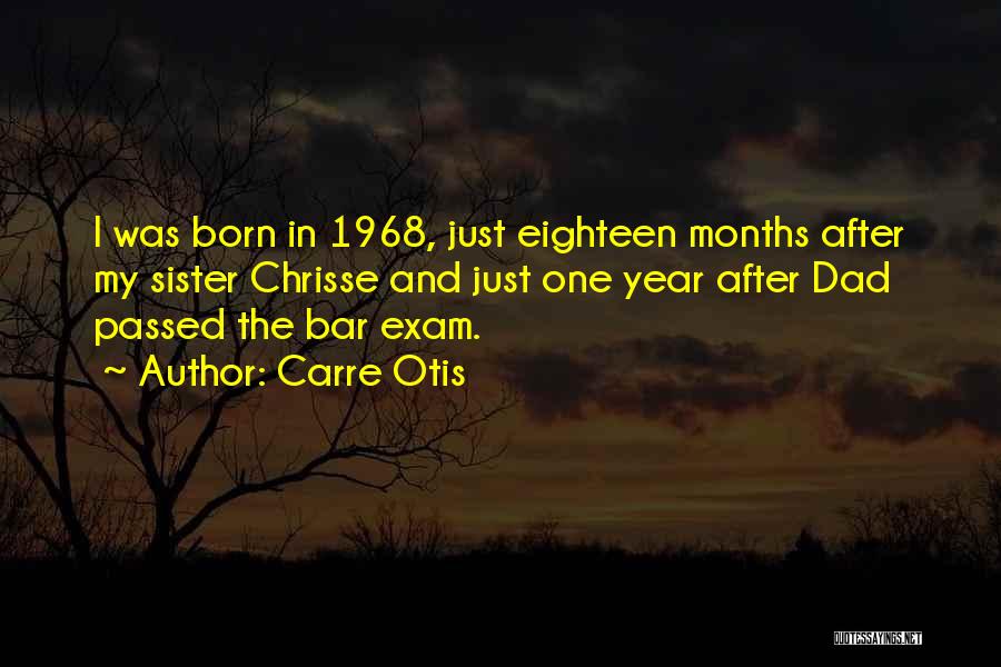 Carre Otis Quotes: I Was Born In 1968, Just Eighteen Months After My Sister Chrisse And Just One Year After Dad Passed The