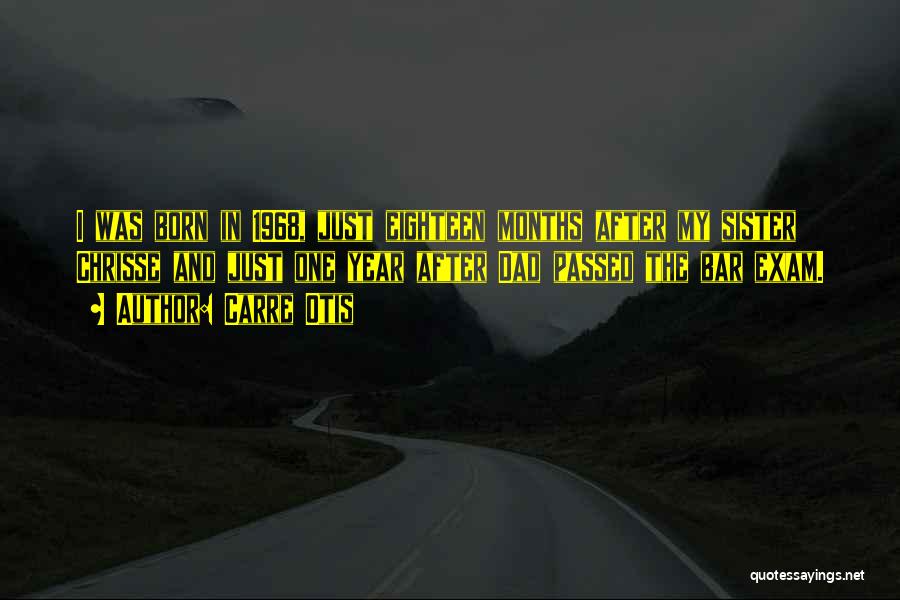 Carre Otis Quotes: I Was Born In 1968, Just Eighteen Months After My Sister Chrisse And Just One Year After Dad Passed The