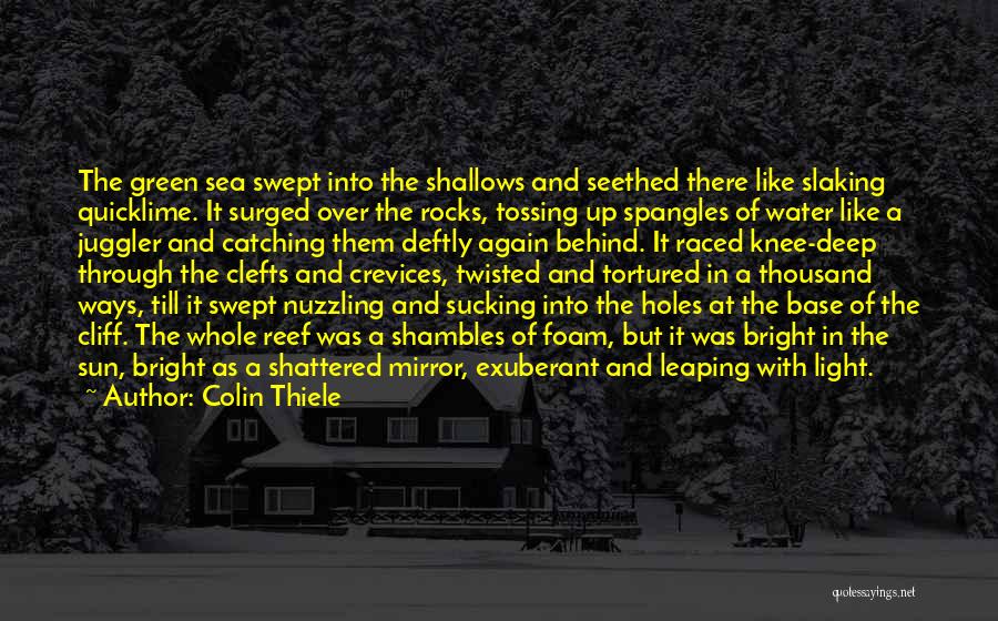 Colin Thiele Quotes: The Green Sea Swept Into The Shallows And Seethed There Like Slaking Quicklime. It Surged Over The Rocks, Tossing Up