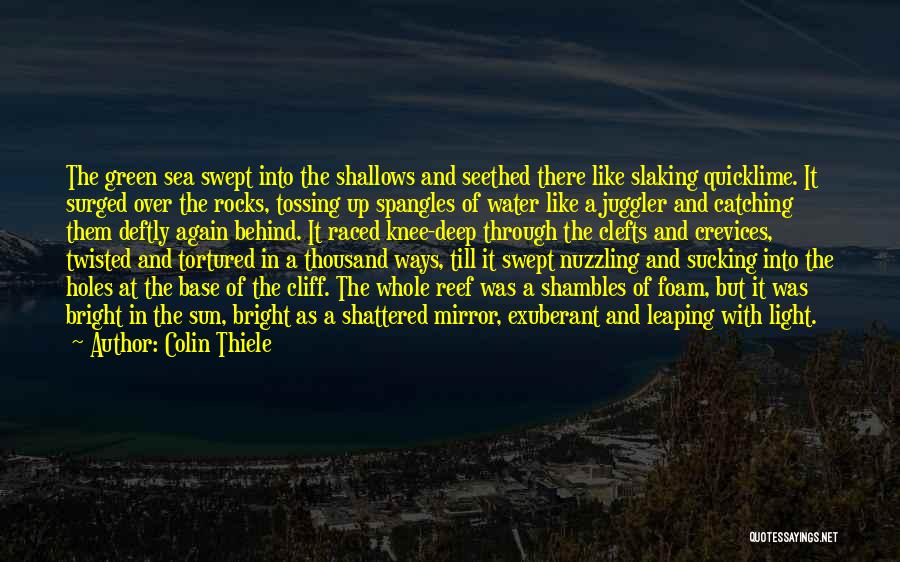 Colin Thiele Quotes: The Green Sea Swept Into The Shallows And Seethed There Like Slaking Quicklime. It Surged Over The Rocks, Tossing Up