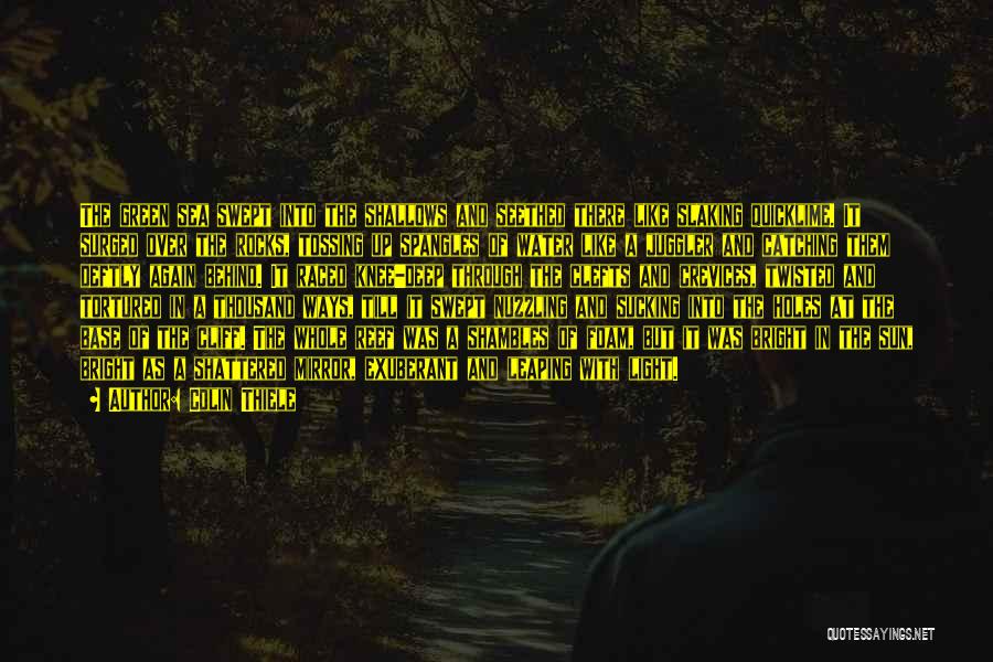 Colin Thiele Quotes: The Green Sea Swept Into The Shallows And Seethed There Like Slaking Quicklime. It Surged Over The Rocks, Tossing Up