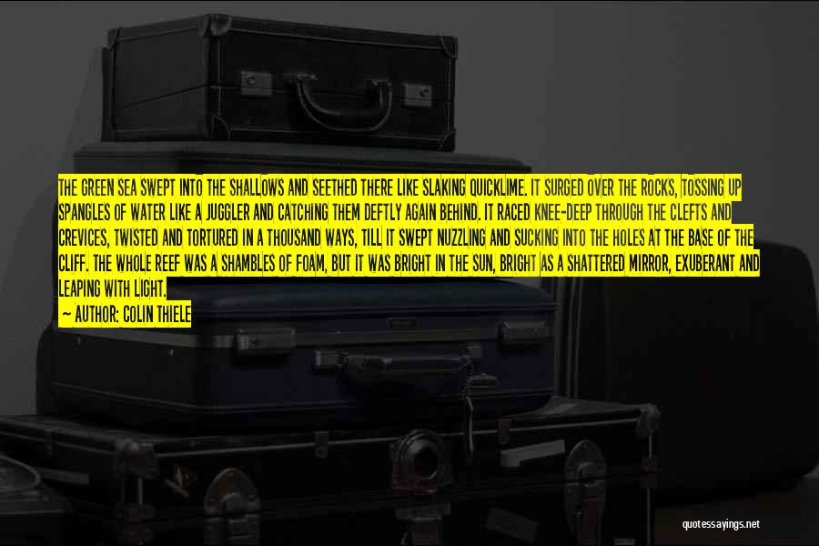 Colin Thiele Quotes: The Green Sea Swept Into The Shallows And Seethed There Like Slaking Quicklime. It Surged Over The Rocks, Tossing Up