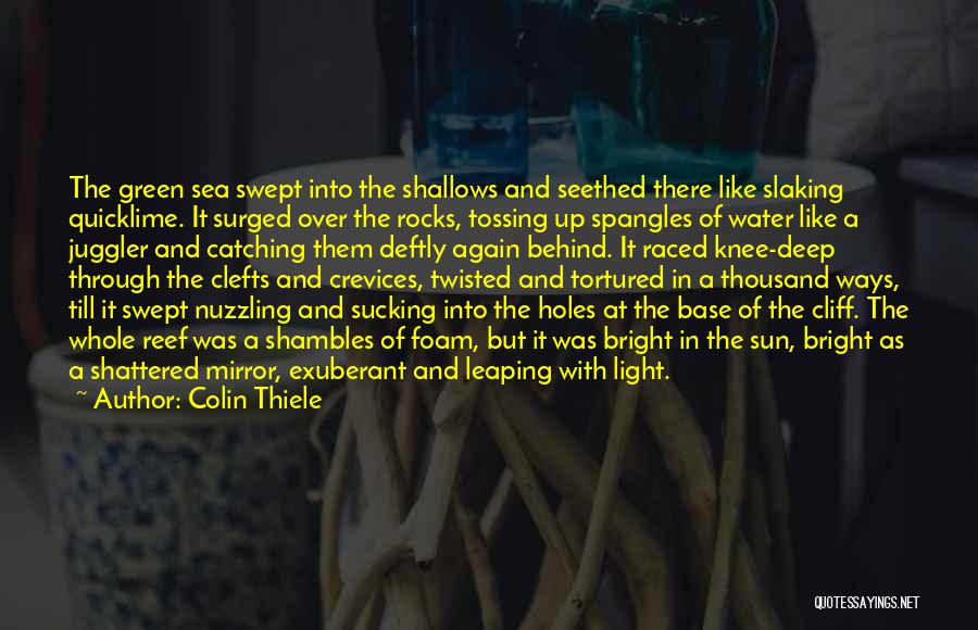 Colin Thiele Quotes: The Green Sea Swept Into The Shallows And Seethed There Like Slaking Quicklime. It Surged Over The Rocks, Tossing Up