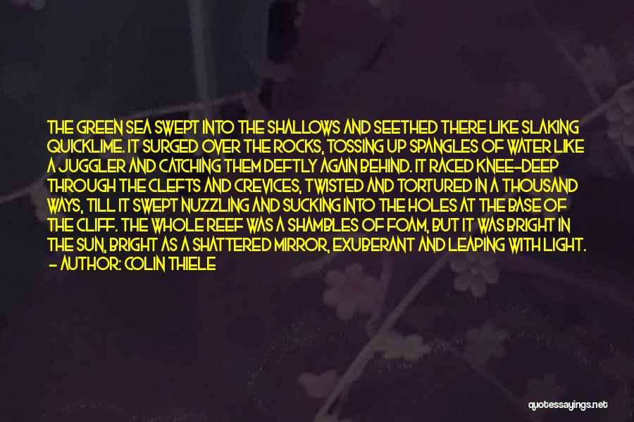 Colin Thiele Quotes: The Green Sea Swept Into The Shallows And Seethed There Like Slaking Quicklime. It Surged Over The Rocks, Tossing Up