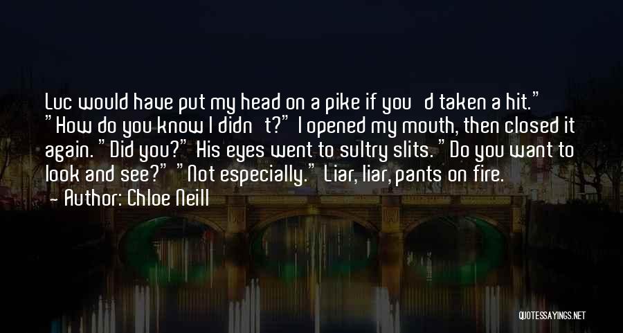 Chloe Neill Quotes: Luc Would Have Put My Head On A Pike If You'd Taken A Hit. How Do You Know I Didn't?