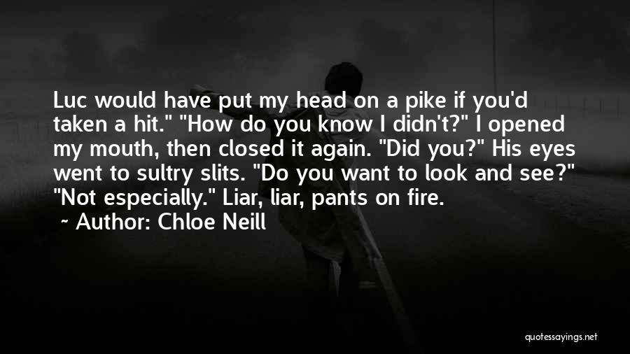 Chloe Neill Quotes: Luc Would Have Put My Head On A Pike If You'd Taken A Hit. How Do You Know I Didn't?