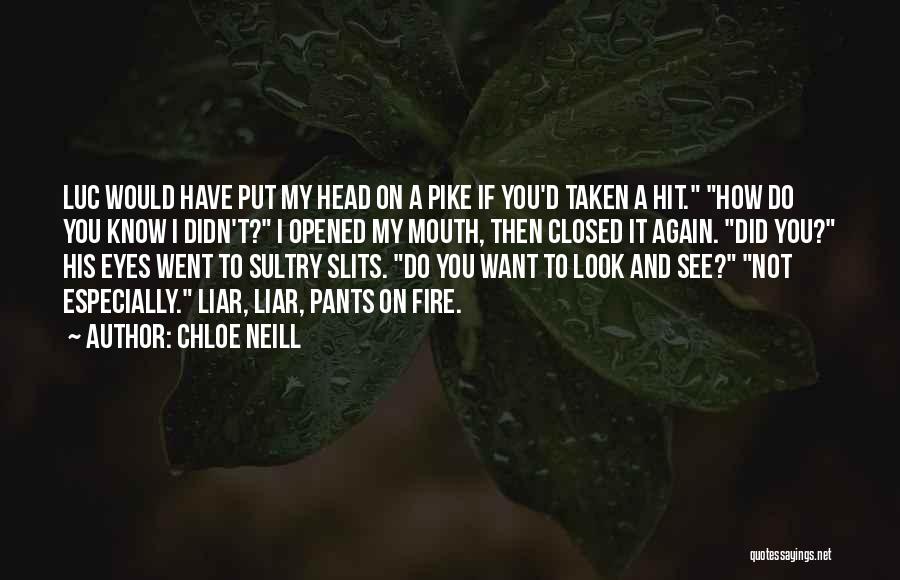 Chloe Neill Quotes: Luc Would Have Put My Head On A Pike If You'd Taken A Hit. How Do You Know I Didn't?