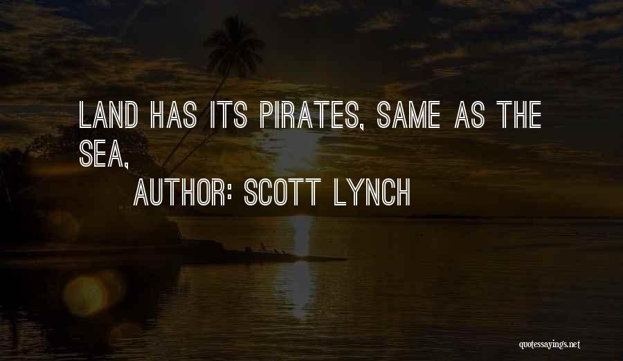 Scott Lynch Quotes: Land Has Its Pirates, Same As The Sea,