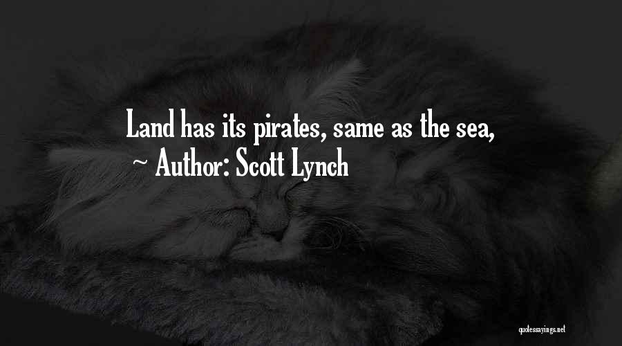 Scott Lynch Quotes: Land Has Its Pirates, Same As The Sea,