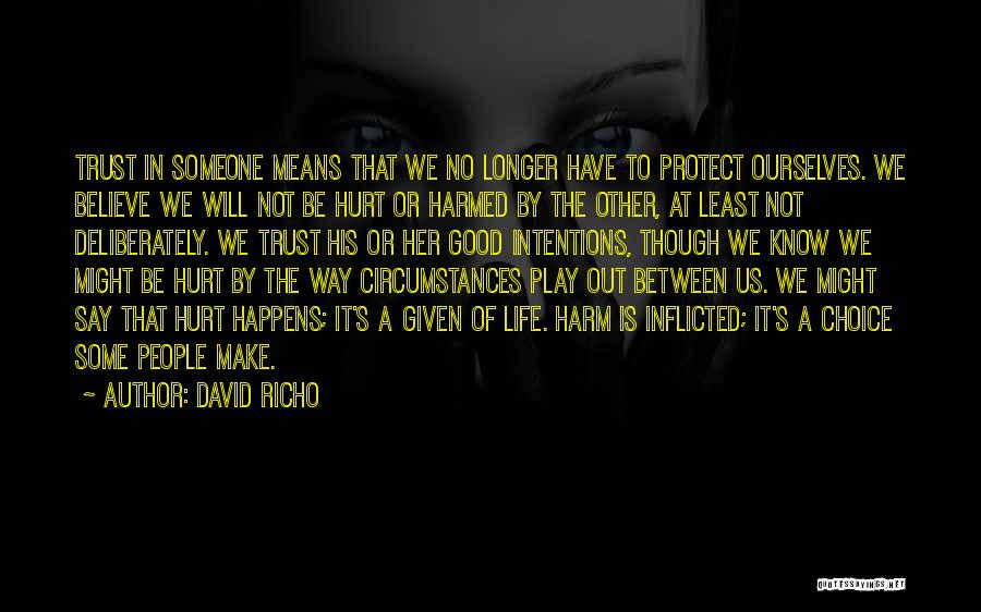 David Richo Quotes: Trust In Someone Means That We No Longer Have To Protect Ourselves. We Believe We Will Not Be Hurt Or