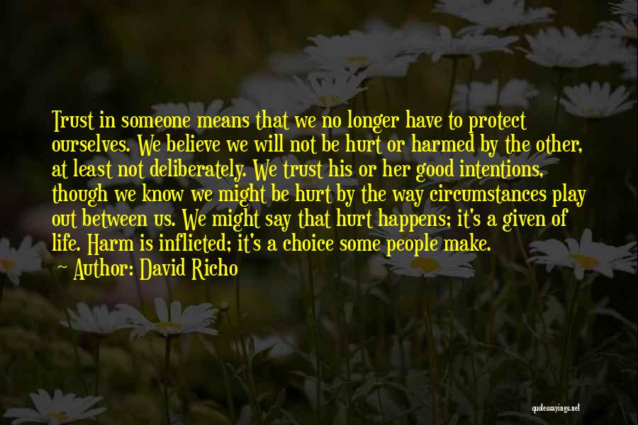 David Richo Quotes: Trust In Someone Means That We No Longer Have To Protect Ourselves. We Believe We Will Not Be Hurt Or