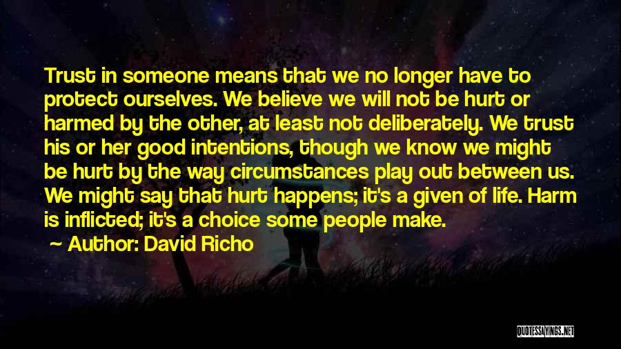 David Richo Quotes: Trust In Someone Means That We No Longer Have To Protect Ourselves. We Believe We Will Not Be Hurt Or