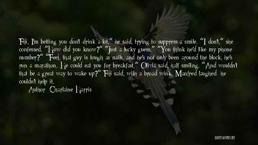 Charlaine Harris Quotes: Fiji, I'm Betting You Don't Drink A Lot, He Said, Trying To Suppress A Smile. I Don't, She Confessed. How