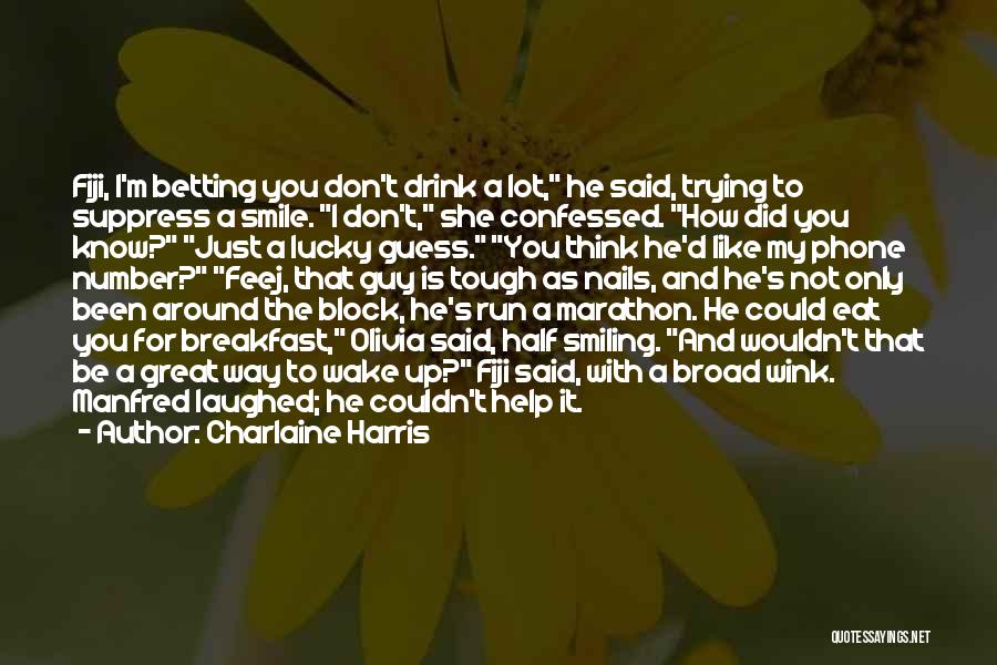 Charlaine Harris Quotes: Fiji, I'm Betting You Don't Drink A Lot, He Said, Trying To Suppress A Smile. I Don't, She Confessed. How