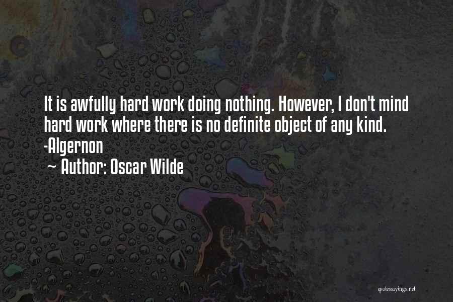 Oscar Wilde Quotes: It Is Awfully Hard Work Doing Nothing. However, I Don't Mind Hard Work Where There Is No Definite Object Of