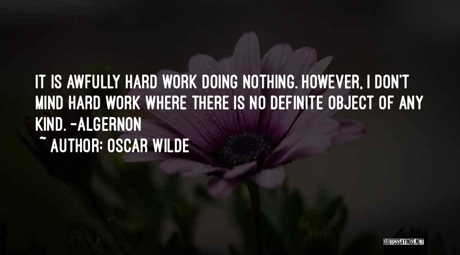 Oscar Wilde Quotes: It Is Awfully Hard Work Doing Nothing. However, I Don't Mind Hard Work Where There Is No Definite Object Of